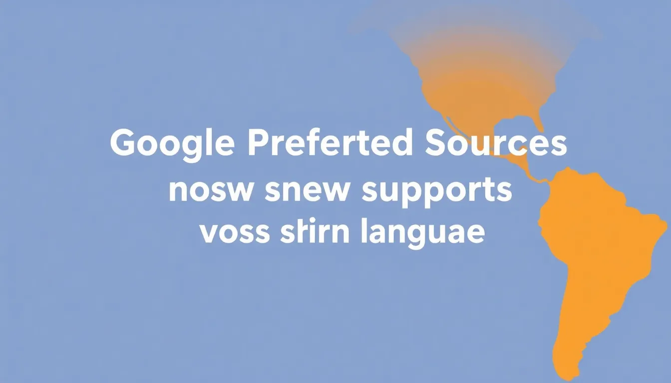 GOOGLE PREFERRED SOURCES ТЕПЕРЬ ПОДДЕРЖИВАЕТ ВСЕ ЯЗЫКИ